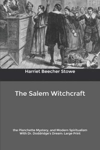 The Salem Witchcraft:  the Planchette Mystery, and Modern Spiritualism With Dr. Doddridge's Dream: Large Print