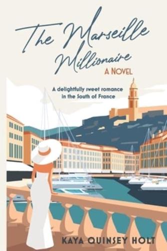 The Marseille Millionaire: A delightfully sweet romance in the South of France