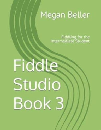 Fiddle Studio Book 3: Fiddling for the Intermediate Student