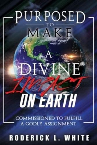 Purposed To Make A Divine Impact On Earth (Black & White Edition)