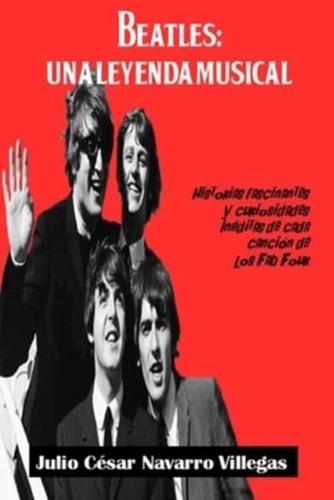 Beatles: Una leyenda musical: Historias fascinantes y curiosidades inéditas de cada canción de los Fab Four