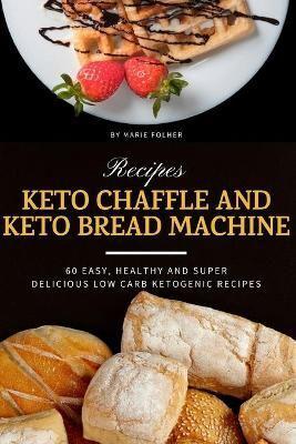 Keto Chaffle and Keto Bread Machine Recipes