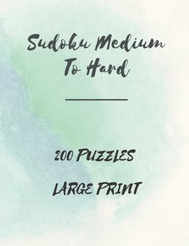 Sudoku Medium To Hard: Sudoku Medium To Hard Large Print, Medium to Hard Sudoku Book For Adults, Medium to Hard Sudoku Puzzles Book, 200 Large Print Sudoku Puzzles, Sudoku, One Puzzle per page, Activity Book for Adults, 8,5x11 in, 250 pages, Matte cover.