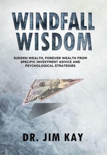 Windfall Wisdom: Sudden Wealth, Forever Wealth from specific investment advice and psychological strategies