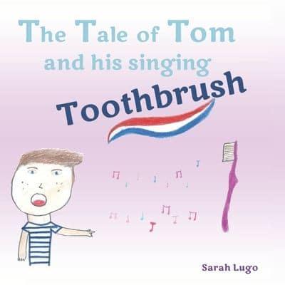 The Tale of Tom and his singing Toothbrush