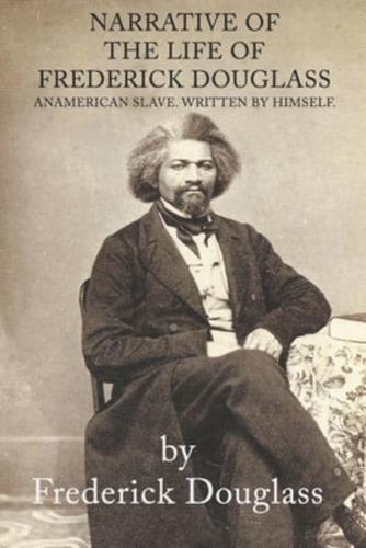Narrative of the Life of Frederick Douglass an American Slave. Written by Himself