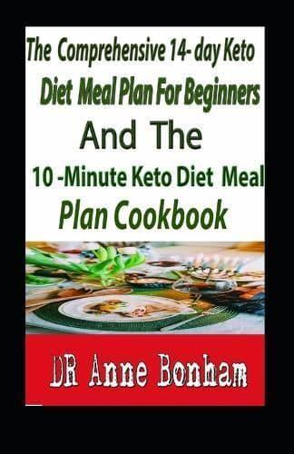 The Comprehensive 14- Day Keto Diet Meal Plan for Beginners And The 10-Minute Keto Diet Meal Plan Cookbook