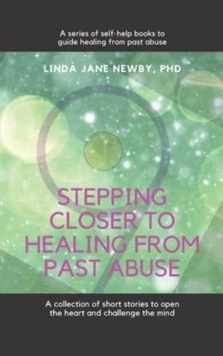 Stepping closer to healing from past abuse: A collection of short stories to open the heart and challenge the mind