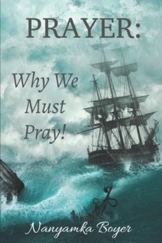 Prayer: Why We Must Pray!