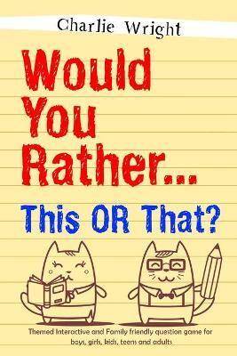 Would You Rather... This or That?: Themed Interactive and Family friendly question game for boys, girls, kids, teens and adults