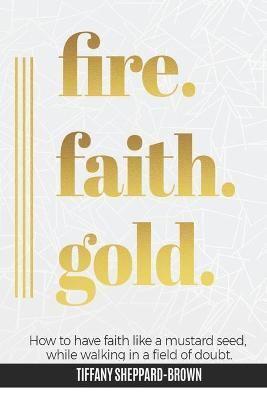 Fire, Faith, Gold