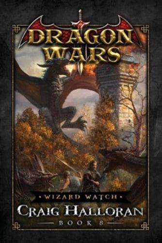 Wizard Watch: Dragon Wars - Book 8: An Epic Sword & Sorcery Fantasy Adventure Series