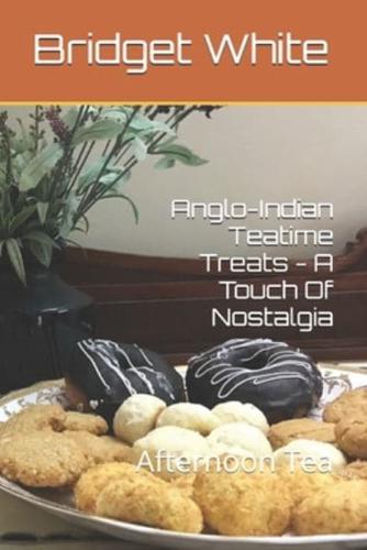 Anglo-Indian Teatime Treats - A Touch Of Nostalgia