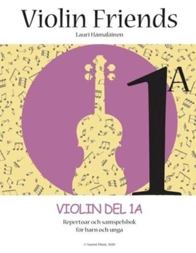 Violin Friends 1A: Violin Del 1A Repertoar och samspelsbok för barn och unga (Suomi Music, 2020)