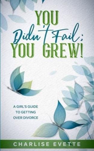 You Didn't Fail; You Grew!