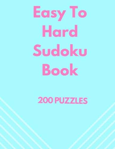 Easy To Hard Sudoku Book: 200 Sudoku Puzzles Easy to Hard, One Puzzle per page, Large Print Travel Sudoku Book Easy Medium Hard, 200 Puzzles of Sudoku, Large Sudoku Book, Sudoku with Solutions, 200 Large Print Sudoku Puzzles, 8.5x11.
