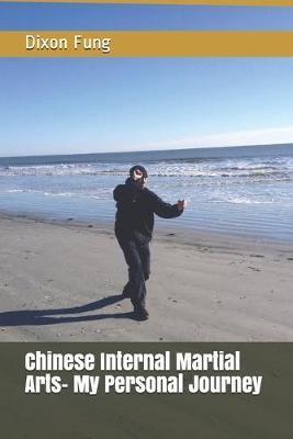 Chinese Internal Martial Arts- My Personal Journey