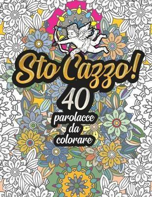 Sto Cazzo! 40 Parolacce Da Colorare