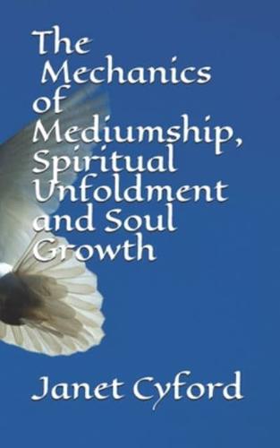 The Mechanics of Mediumship, Spiritual Unfoldment and Soul Growth