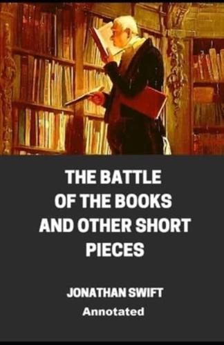The Battle of the Books and Other Short Pieces Annotatedillustrated