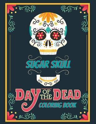 Sugar Skull Coloring Book Day Of The Dead