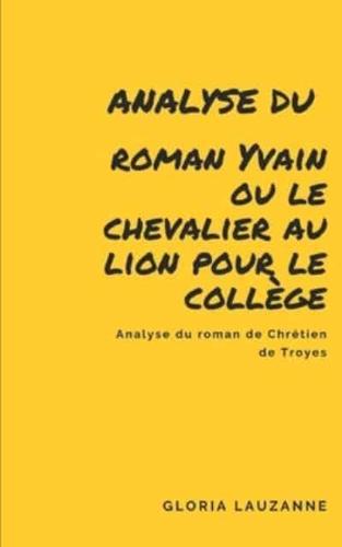 Analyse du roman Yvain ou le chevalier au lion pour le collège: Analyse du roman de Chrétien de Troyes