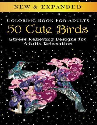 50 Cute Birds - Adult Coloring Book