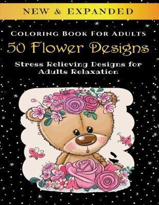 50 Flower Designs - Adult Coloring Book
