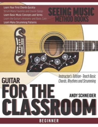 Guitar for the Classroom: Instructor's Edition - Teach Basic Chords, Rhythms and Strumming