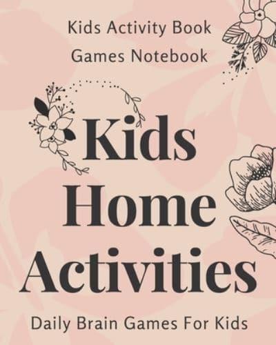 Kids Home Activities: Games Notebook, Paper Games, Kids Activity Book,  Daily Brain Games For Kids, Childrens Activity Notebook.