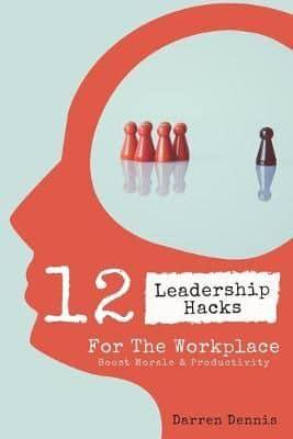 12 Leadership Hacks For The Workplace