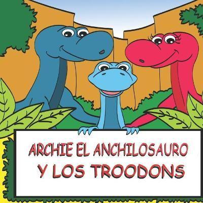 Archie El Anchilosauro Y Los Troodons