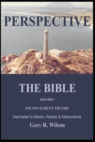 PERSPECTIVE: THE BIBLE and other INCONVENIENT TRUTHS