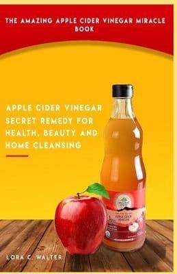 The Amazing Apple Cider Vinegar Miracle Book