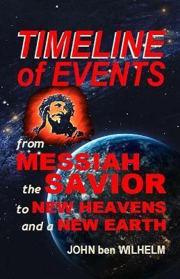 TIMELINE of EVENTS From MESSIAH the SAVIOR to NEW HEAVENS and a NEW EARTH