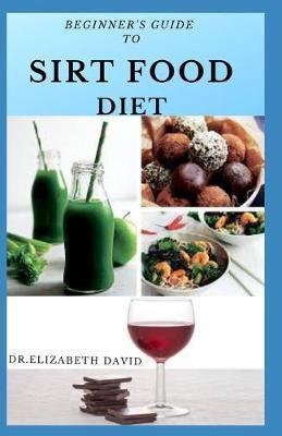 Beginner's Guide to Sirt Food Diet