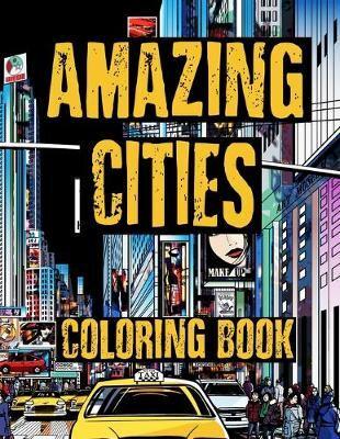 Coloring Book - Amazing Cities: Challenging City Life and Architecture Illustrations for Adults