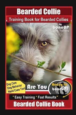 Bearded Collie Training Book for Bearded Collies By BoneUP DOG Training, Dog Care, Dog Behavior, Hand Cues Too! Are You Ready to Bone Up? Easy Training * Fast Results, Bearded Collie Book