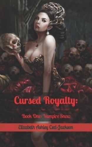 Cursed Royalty::  Book One: Vampire Snow