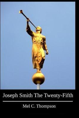 Joseph Smith The Twenty-Fifth