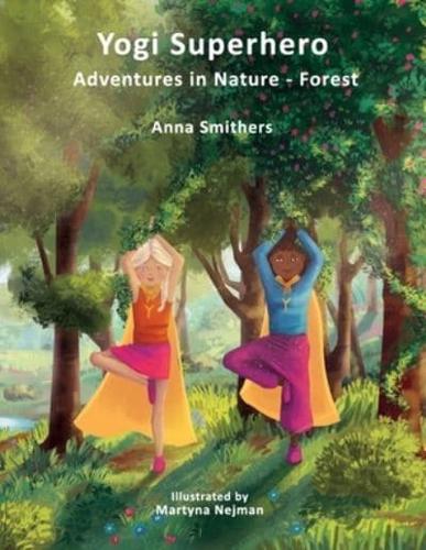 Yogi Superhero Adventures in Nature - Forest: A Children's book about yoga, mindfulness, kindness and managing busy mind and fear.