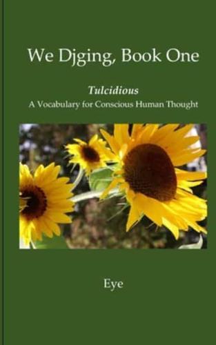 We Djging, Book One Tulcidious A Vocabulary for Conscious Human Thought