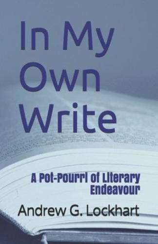 In My Own Write: A Pot-Pourri of Literary Endeavour
