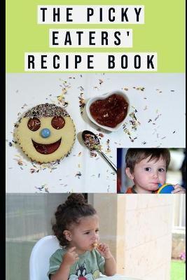 The Picky Eaters' Recipe Book