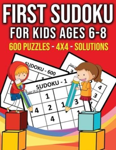 First Sudoku For Kids Ages 6-8 - 600 Puzzles - 4X4 - Solutions
