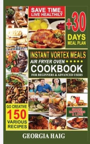 INSTANT VORTEX Meals AIR FRYER OVEN COOKBOOK For Beginners and Advanced Users