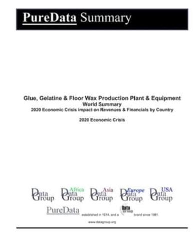 Glue, Gelatine & Floor Wax Production Plant & Equipment World Summary