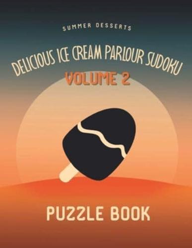 Delicious Ice Cream Parlour Sudoku Summer Desserts Puzzle Book Volume 2