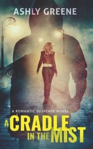 A Cradle In The Mist: A Romantic Suspense Novel