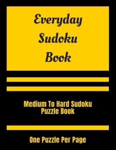 Everyday Sudoku Book: Medium To Hard Sudoku Puzzle Book, Sudoku One Puzzle Per Page, Sudoku Book For Brain Fitness, Sudoku Book For Teens, Sudoku for Teenagers, Daily Sudoku Puzzles, Sudoku Puzzles Book With Solution.